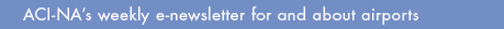 ACI-NA's weekly newsletter for and about airports